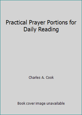 Practical Prayer Portions for Daily Reading by Charles A. Cook