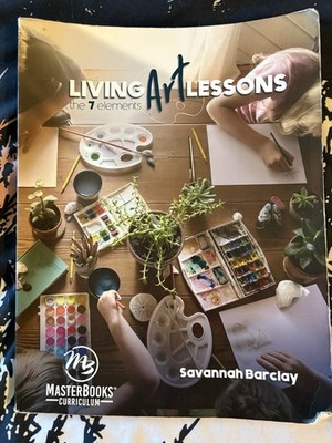 Living Art Lessons : The 7 Elements by Savannah Barclay (2019, Trade Paperback)