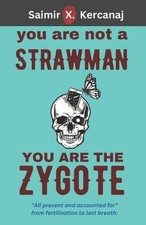 You Are Not a Strawman You Are the Zygote by Saimir X. Kercanaj Paperback Book
