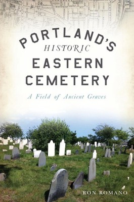 Portland's Historic Eastern Cemetery: A Field of Ancient Graves (Landmarks)