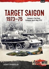 Target Saigon 1973-75: Volume 4 - The Final Collapse, April-May 1975 by Albert G