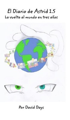 El Diario de Astrid 1.5: La vuelta al mundo en tres a?os by David Days (Spanish)
