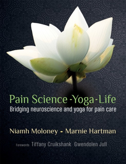 Pain Science - Yoga - Life: Bridging Neuroscience  by Marnie Hartman PAPERBACK