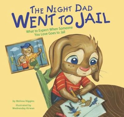 The Night Dad Went to Jail : What to Expect When Someone You Love