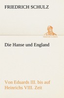 Die Hanse Und England Von Eduards Iii. Bis Auf Heinrichs Viii. Zeit Friedrich Sc