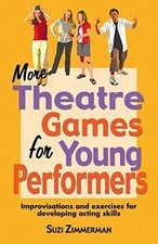 More Theatre Games for Young Performers: Improvisations and Exercises for Develo
