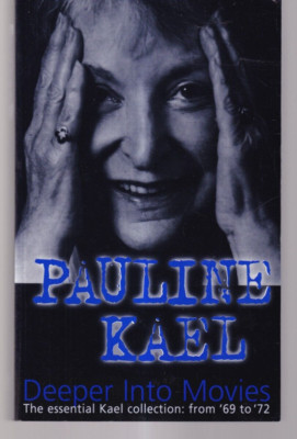 DEEPER INTO MOVIES: THE ESSENTIAL KAEL COLLECTION: FROM '69 TO '72 (2000 TPB){U5
