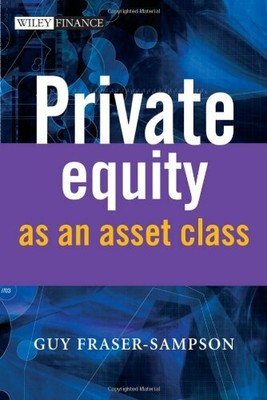 Private Equity as an Asset Class (The Wiley Fi... by Guy Fraser-Sampson Hardback