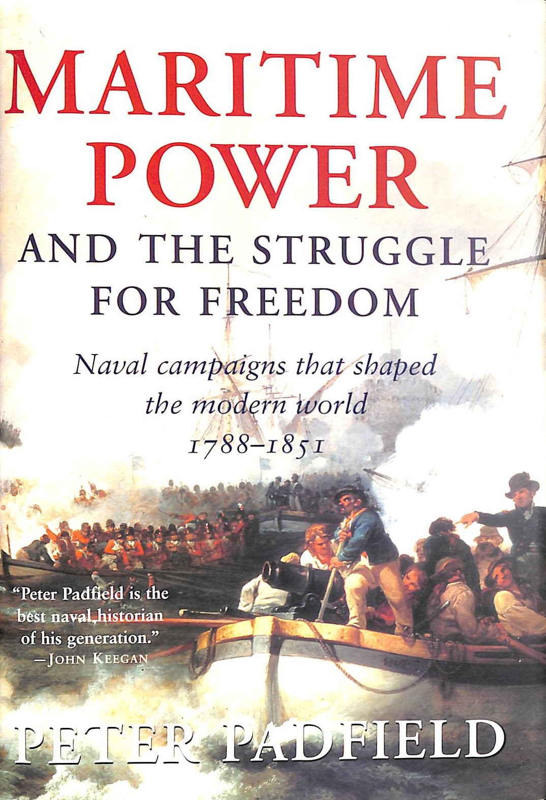 Maritime Power & The Struggle For Freedom: Naval Campaigns that Shaped the Mod..