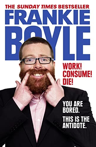 Work! Consume! Die!-Frankie Boyle, 9780007426799