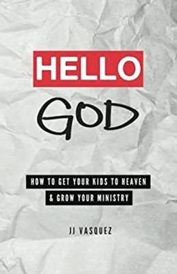 Hello God : How to Get Your Kids to Heaven and Grow Your Ministry