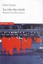 La vita che verrà - Felice Cimatti (Ombre corte) [2011]