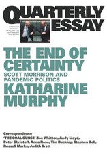 The End of Certainty: Scott Morrison and Pandemic Politics: Quarterly Essay 79 b