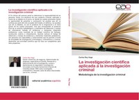 La InvestigacióN CientíFica Aplicada A La InvestigacióN Criminal Carlos Rey Vega