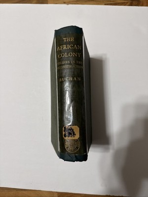 The African Colony: Studies In The Reconstruction by John Buchan