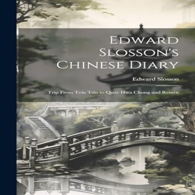 Edward Slosson's Chinese Diary Trip From Tein Tsin to Quay Hwa Ch