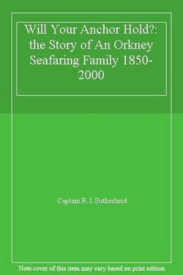 Will Your Anchor Hold?: the Story of An Orkney Seafaring Family 