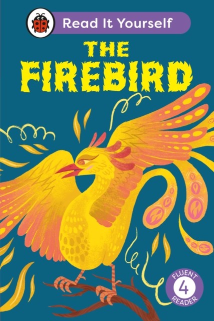 The Firebird: Read It Yourself - Level 4 Fluent Reader by Ladybird