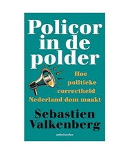 Policor in de polder: hoe politieke correctheid Nederland dom maakt, Valkenberg,