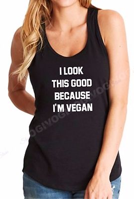 Ladies Tank Top I Look This Good Because I'm Vegan T Shirt Vegetarian Veggies