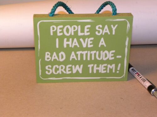 People Say I Have a Bad Attitude Screw Them SIGN Green poster funny quote |  eBay
