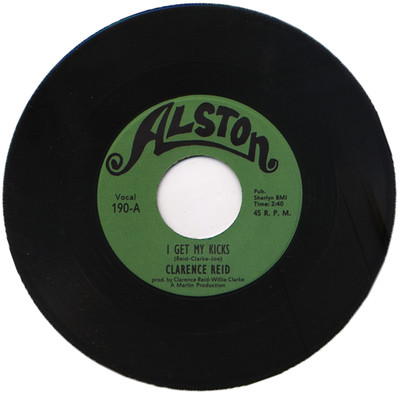 CLARENCE REID  ''I GET MY KICKS c/w GOTTA TAKE IT HOME TO MOTHER'' R&B