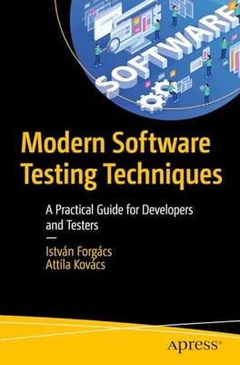Attila Kovacs - Modern Software Testing Techniques   A Practical Guid - S9000z