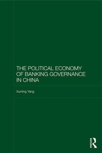 The Political Economy of Banking Governance in China by Xumin... - 9781138240926