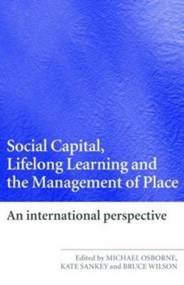 Social Capital, Lifelong Learning and the Management of Place : A