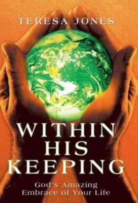Within His Keeping: God's Amazing Embrace Of Your Life