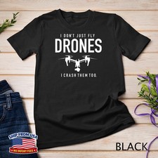 I Don't Just Fly Drones I Crash Them Too Drone Pilot T-Shirt Unisex T-shirt