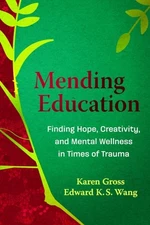 Mending Education: Finding Hope, Creativity, and Mental Wellness in Times of Tra