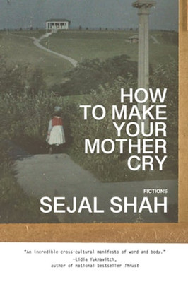 How to Make Your Mother Cry: Fictions by Sejal Shah: Used