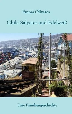 Chile-Salpeter und Edelweiß | Eine Familiengeschichte | Emma Olivares | Buch