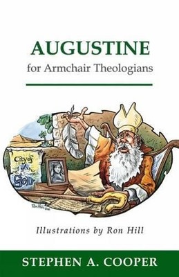 AUGUSTINE FOR ARMCHAIR THEOLOGIANS By Stephen A. Cooper & Ron Hill **BRAND NEW**
