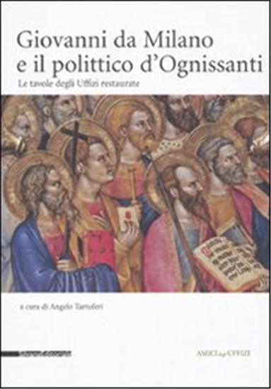 Tartuferi,Angelo. - Giovanni da Milano e il polittico d'Ognissanti. Le tavole de