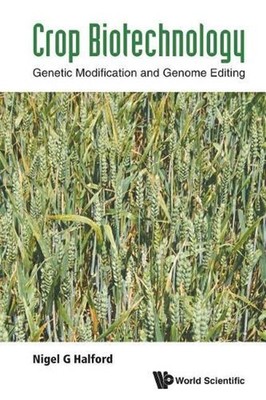 Crop Biotechnology: Genetic Modification And Genome Editing by Nigel G. Halford