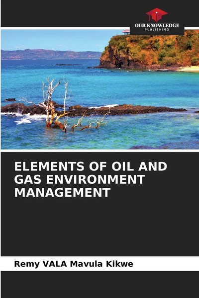 Remy Vala Mavula Kikwe | Elements Of Oil And Gas Environment Management | Buch-image