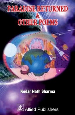 Paradise Returned & Other Poems (acknowledged by Shri APJ Abdul Kalam) by Kedar 