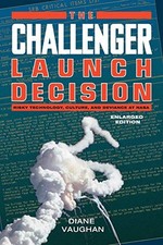 THE CHALLENGER LAUNCH DECISION: RISKY TECHNOLOGY, CULTURE, By Diane Vaughan NEW