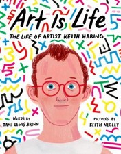 Art Is Life : The Life of Artist Keith Haring Picture Book Tami L