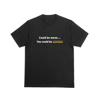 COULD BE SCHLIMMER... YOU COULD BE GERMAN T-Shirt lustig Europa Neuheit Witz Tee 218