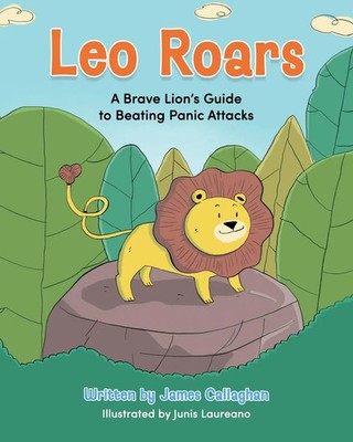 James Callaghan (u. a.) | Leo Roars A Brave Lion's Guide to Beating Panic...