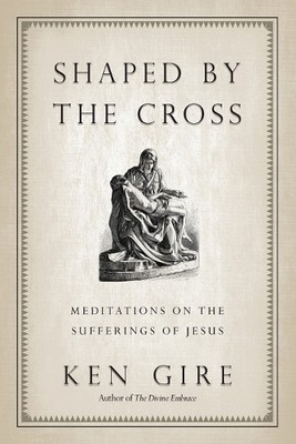 Gire Ken Gire Shaped by the Cross (Paperback) (UK IMPORT)