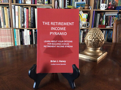 The Retirement Income Pyramid: Learn about your options By Brian J. Haney SIGNED
