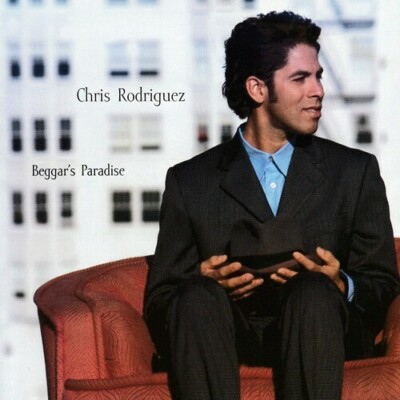 CHRIS RODRIGUEZ (GUITAR) - BEGGAR'S PARADISE NEW CD