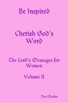 Be Inspired Cherish God's Word The Lord's Messages for Women Volume II by Dee Ma