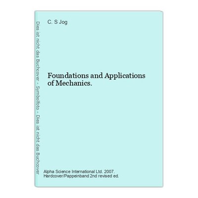 Foundations and Applications of Mechanics. Jog, C. S.: