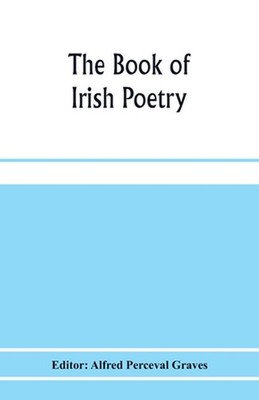 The book of Irish poetry by Alfred Perceval Graves (English) Paperback Book