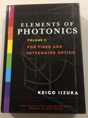 Keigo Iizuka, Elements of Photonics Volume II: For Fiber and Integrated Optics